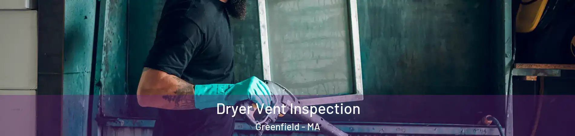  Dryer Vent Inspection Greenfield - MA