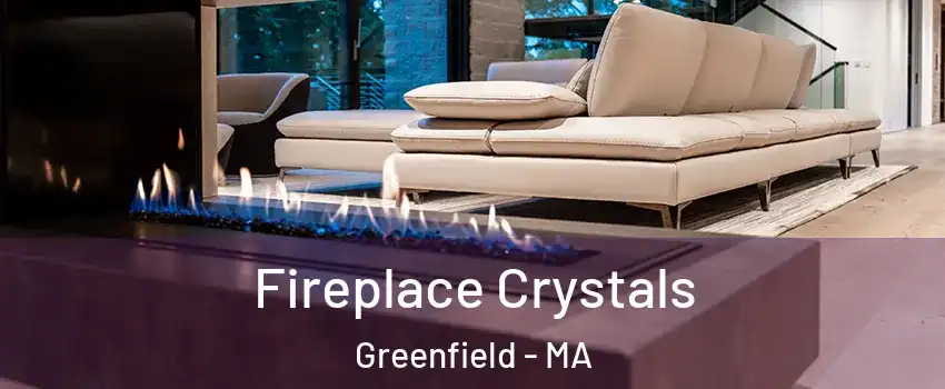  Fireplace Crystals Greenfield - MA